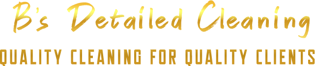 B's Detailed Cleaning - Quality Cleaning for Quality Clients
